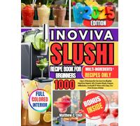 INOVIVA SLUSHI RECIPE BOOK FOR BEGINNERS: 1000 Days of Recipes for the Inoviva Slushie Machine Master All 5 Presets Slush, Frappe, Milkshake, Cocktail & Wine with Easy, Ice-Free Frozen Drinks