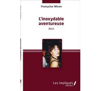 Inoxydable aventureuse Récit - Francoise Miran - Les Impliqués - broché - Récit