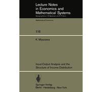 Input-Output Analysis and the Structure of Income Distribution (Lecture Notes in Economics and Mathematical Systems)