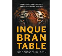 INQUEBRANTABLE: DOMINA TU MENTE. LIDERA CON PROPÓSITO. VENDE CON PODER. EJECUTA AL MÁXIMO NIVEL.