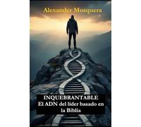Inquebrantable: El ADN DEL LÍDER BASADO EN LA BIBLIA