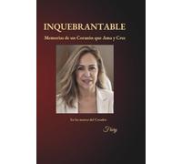 INQUEBRANTABLE:Memorias de un Corazón que Ama y Cree: En las manos del Creador