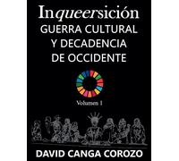 Inqueersición, Guerra Cultural Y Decadencia De Occidente (Volumen 1)