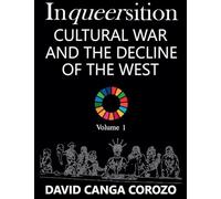 Inqueersition: Cultural War and the Decline of the West - David Canga Corozo (Volume 1)