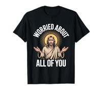 Inquiet pour Vous Tous, Humour chrétien, Jésus T-Shirt