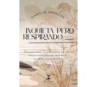 Inquieta. Pero respirando.: Transforma tu ansiedad en calma profunda, poder interior y claridad emocional.