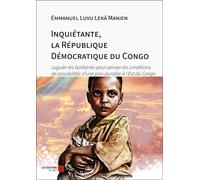 Inquiétante, La République Démocratique Du Congo - Juguler Les Barbaries Pour Penser Les Conditions De Possibilités D'une Paix Durable À L'est Du Congo