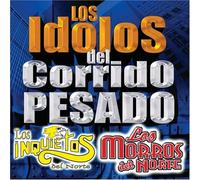 Inquietos Del Norte - Idolos Del Corrido Pesado