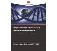 Inquinamento ambientale e vulnerabilità genetica: Impatti del degrado ecosistemico sulla salute umana