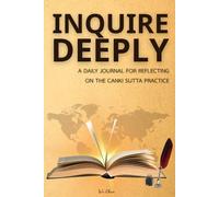 Inquire Deeply: A Daily Journal for Reflecting on the Canki Sutta Practice