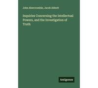 Inquiries Concerning the Intellectual Powers, and the Investigation of Truth