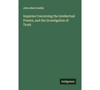 Inquiries Concerning the Intellectual Powers, and the Investigation of Truth