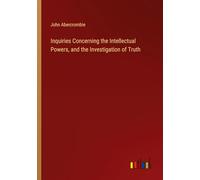 Inquiries Concerning the Intellectual Powers, and the Investigation of Truth