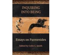 Inquiring into Being: Essays on Parmenides