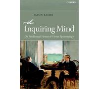 INQUIRING MIND:ON INTELLECTUAL VIRTUES & VIRTUE EPISTEMOLOGY PAPER: On Intellectual Virtues and Virtue Epistemology