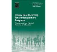 Inquiry-Based Learning For Multidisciplinary Programs: A Conceptual And Practical Resource For Educators: V.3 (Innovations In Higher Education Teaching And Learning) (Hardcover) Patrick Blessinger, Jo