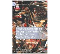 Inquiry-Based Learning Through The Creative Arts For Teachers And Teacher Educators