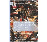 Inquiry-Based Learning Through The Creative Arts For Teachers And Teacher Educators