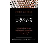 Inquiry by Design: Environment / Behavior / Neuroscience in Architecture, Interiors, Landscape, And Planning