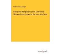 Inquiry Into The Opinions Of The Commercial Classes Of Great Britain On The Suez Ship Canal
