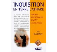 Inquisition en pays cathare. Paroles d'hérétiques devant leurs juges