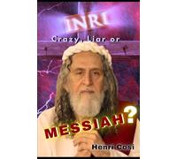 INRI CHRIST: Crazy, Liar or Messiah?