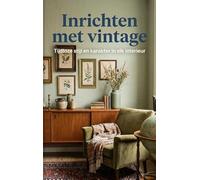 Inrichten met vintage: Tijdloze stijl en karakter in elk interieur
