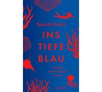 Ins tiefe Blau Was ich unter Wasser lernte | Eintauchen und staunen: eine sinnliche Reise in die Unterwasserwelt - Sarah Diehl - Gutkind Verlag - ebook (ePub) - Livre