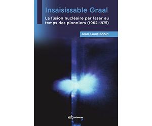 Insaisissable Graal: La fusion nu ire par laser au temps des pionniers (1962-1975)