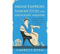 Insane Emperors, Sunken Cities, and Earthquake Machines