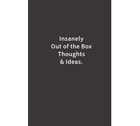 Insanely Out of the Box Thoughts & Ideas.: Lined Notebook