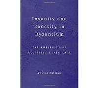 Insanity and Sanctity in Byzantium: The Ambiguity of Religious Experience - [Version Originale] Inconnu (Auteur)