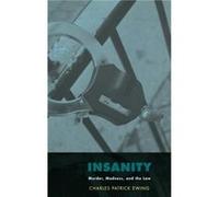 Insanity by Ewing Charles Patrick Professor of Law and Adjunct Professor of Psychology Professor of Law and Adjunct Professor of Psychology State Universi Charles Patrick Ewing (Auteur)