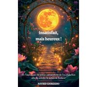 Insatisfait, mais heureux ! De l’importance de penser une positivité de l’insatisfaction afin de revisiter la notion de bonheur - Astrid Giordano - Publishroom - broché - Essai