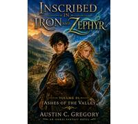 Inscribed in Iron and Zephyr: Volume 1: Ashes of the Valley