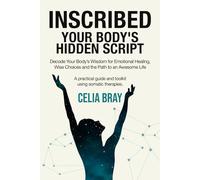 Inscribed-Your Body’s Hidden Script: Decode Your Body’s Wisdom for Emotional Healing, Wise Choices, and the Path to an Awesome Life