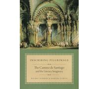 Inscribing Pilgrimage: The Camino De Santiago and the Literary Imaginary