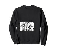 Inscription Amusante : « Annoying My Sister One Day Time » Sweatshirt