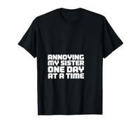 Inscription Amusante : « Annoying My Sister One Day Time » T-Shirt