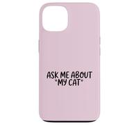 Inscription Amusante « Ask Me About My Cat » Coque pour iPhone 13