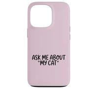 Inscription Amusante « Ask Me About My Cat » Coque pour iPhone 13 Pro