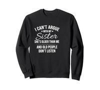 Inscription Amusante « Cant Argue with My Sister She Older Than » Sweatshirt