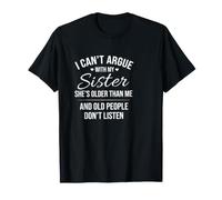 Inscription Amusante « Cant Argue with My Sister She Older Than » T-Shirt