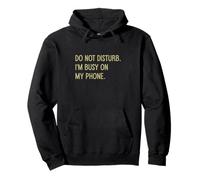 Inscription Amusante « Do Not Disturb I'm Busy on My Phone » Sweat à Capuche