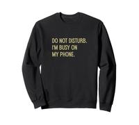 Inscription Amusante « Do Not Disturb I'm Busy on My Phone » Sweatshirt