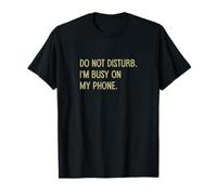 Inscription Amusante « Do Not Disturb I'm Busy on My Phone » T-Shirt
