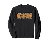 Inscription Amusante Don't Blame Me I Married Into This Family Sweatshirt