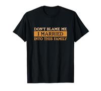 Inscription Amusante Don't Blame Me I Married Into This Family T-Shirt