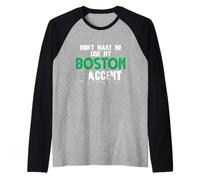 Inscription Amusante Don't Make Me Use My Boston Accent Manche Raglan