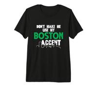 Inscription Amusante Don't Make Me Use My Boston Accent T-Shirt Haut de Gamme